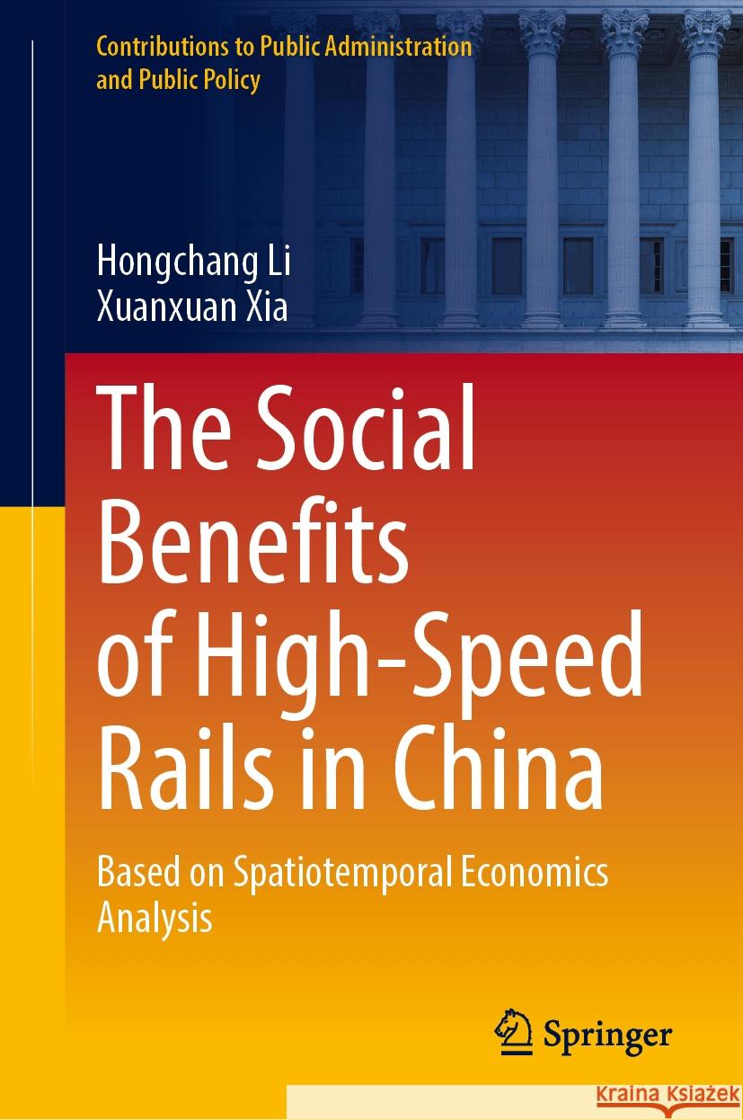 The Social Benefits of High-Speed Rails in China: Based on Spatiotemporal Economics Analysis Hongchang Li Xuanxuan Xia 9789819716944 Springer - książka