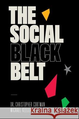 The Social Black Belt Christopher Cortman Michael Keelen 9781735604770 Social Black Belt - książka
