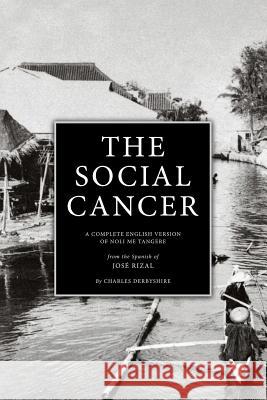 The Social Cancer: A Complete English Version of Noli Me Tangere Jose Rizal Charles Derbyshire 9781533218377 Createspace Independent Publishing Platform - książka