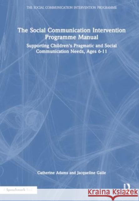 The Social Communication Intervention Programme Manual Jacqueline Gaile 9781032461014 Taylor & Francis Ltd - książka