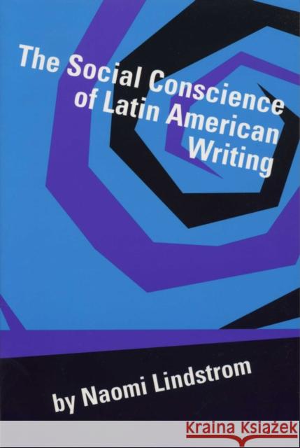 The Social Conscience of Latin American Writing Naomi Lindstrom 9780292746992 University of Texas Press - książka