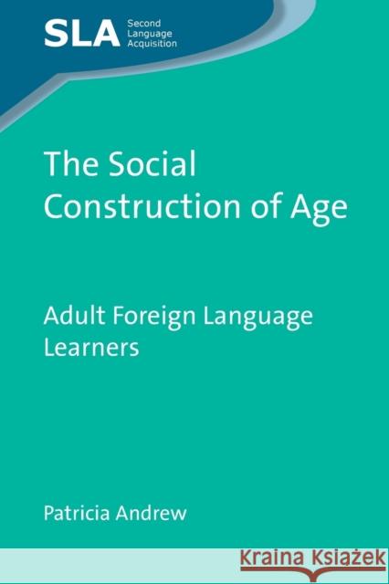 The Social Construction of Age: Adult Foreign Language Learners, 63 Andrew, Patricia 9781847696137  - książka