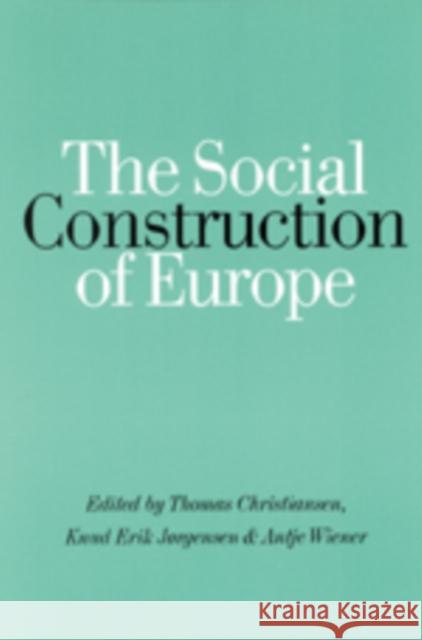 The Social Construction of Europe Thomas Christiansen Knud Erik Jorgensen Antje Wiener 9780761972648 Sage Publications - książka