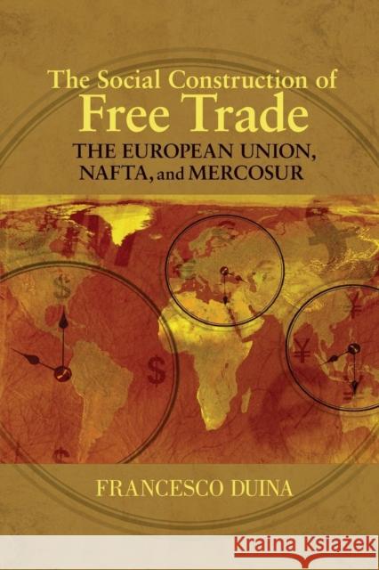 The Social Construction of Free Trade: The European Union, Nafta, and Mercosur Duina, Francesco 9780691133782 Princeton University Press - książka