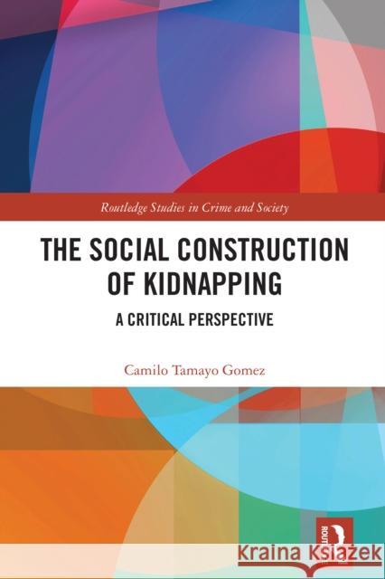 The Social Construction of Kidnapping: A Critical Perspective Camilo Tamayo (University of Huddersfield) Gomez 9781032633237 Routledge - książka