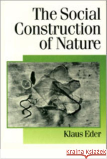 The Social Construction of Nature: A Sociology of Ecological Enlightenment Eder, Klaus 9780803978485 SAGE PUBLICATIONS LTD - książka