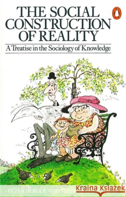 The Social Construction of Reality: A Treatise in the Sociology of Knowledge Thomas Luckmann 9780140135480 Penguin Books Ltd - książka