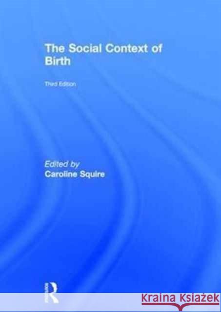 The Social Context of Birth Caroline Squire 9781138196155 CRC Press - książka
