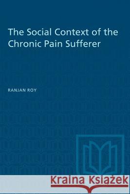 The Social Context of the Chronic Pain Sufferer Ranjan Roy 9780802073600 University of Toronto Press - książka