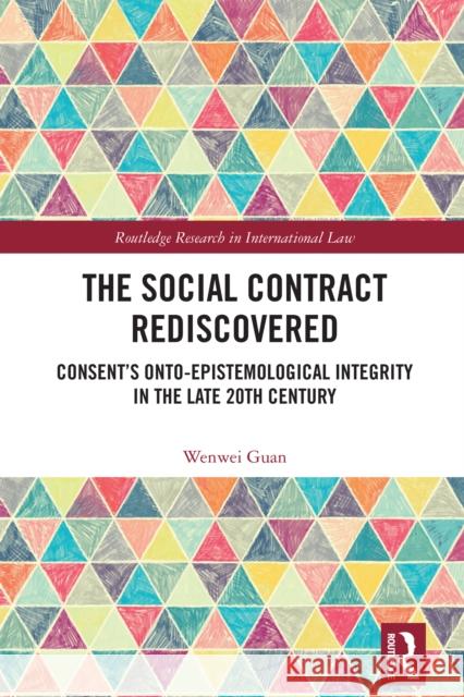 The Social Contract Rediscovered: Consent's Onto-Epistemological Integrity in the Late 20th Century Wenwei Guan 9781032827995 Routledge - książka