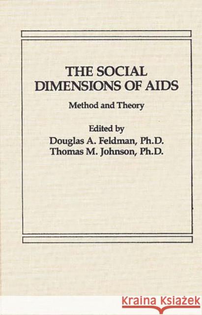 The Social Dimensions of AIDS: Method and Theory Feldman, Douglas a. 9780275921101 Praeger Publishers - książka