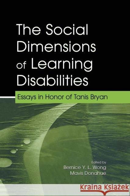 The Social Dimensions of Learning Disabilities: Essays in Honor of Tanis Bryan Bernice Y. L. Wong Mavis L. Donahue 9781138866669 Routledge - książka