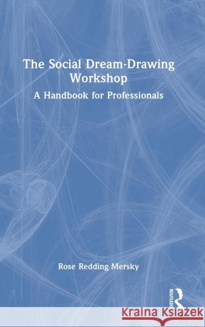 The Social Dream-Drawing Workshop: A Handbook for Professionals Rose Reddin 9780367225605 Routledge - książka