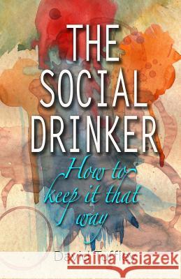 The Social Drinker: How To Keep It That Way Tuffley, David 9781490488530 Createspace - książka