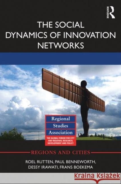 The Social Dynamics of Innovation Networks Roel Rutten Paul Benneworth Dessy Irawati 9780415859479 Routledge - książka