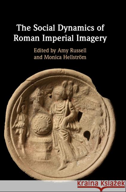 The Social Dynamics of Roman Imperial Imagery Amy Russell (Brown University, Rhode Island), Monica Hellström (University of Durham) 9781108835121 Cambridge University Press - książka
