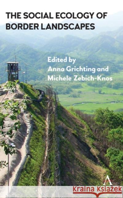 The Social Ecology of Border Landscapes Anna Grichting Michele Zebich-Knos 9781783086696 Anthem Press - książka