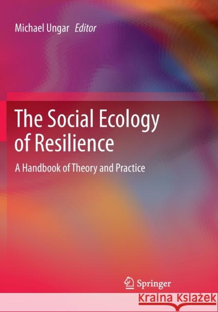 The Social Ecology of Resilience: A Handbook of Theory and Practice Ungar, Michael 9781461480921 Springer - książka