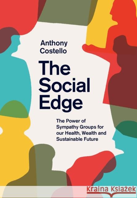 The Social Edge: The Power of Sympathy Groups for our Health, Wealth and Sustainable Future Costello, Anthony 9781912664009 Thornwick - książka