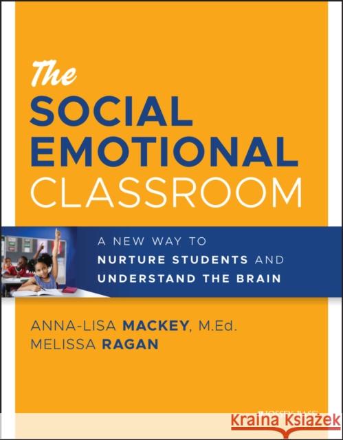 The Social Emotional Classroom: A New Way to Nurture Students and Understand the Brain Mackey, Anna-Lisa 9781119814320 John Wiley & Sons Inc - książka