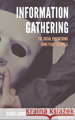 The Social Engineering Game Plan: Information Gathering Dennis Lonmo 9781723842061 Independently Published - książka