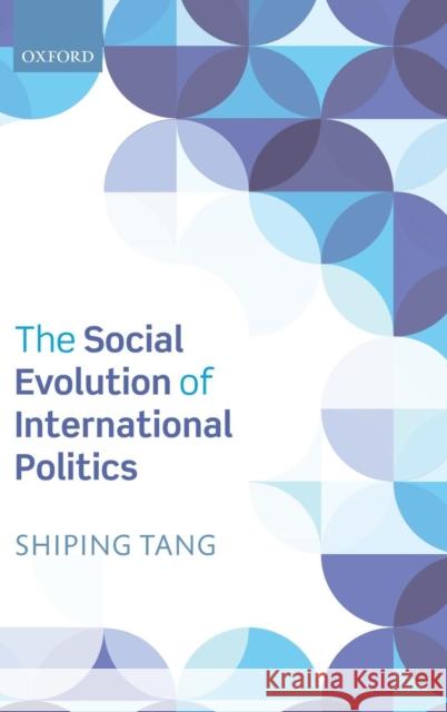 The Social Evolution of International Politics Shiping Tang 9780199658336 Oxford University Press, USA - książka