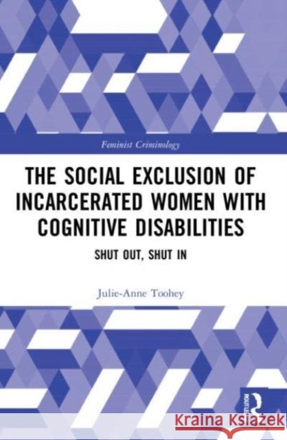 The Social Exclusion of Incarcerated Women with Cognitive Disabilities Julie-Anne (University of Adelaide, Australia) Toohey 9781032125763 Taylor & Francis Ltd - książka