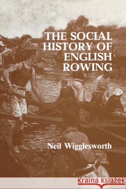 The Social History of English Rowing Neil Wigglesworth 9780714634159 Frank Cass Publishers - książka