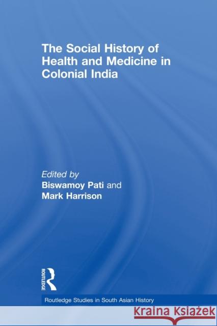 The Social History of Health and Medicine in Colonial India Biswamoy Pati 9780415501453 Routledge - książka