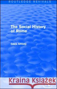 The Social History of Rome (Routledge Revivals) Dr Geza Alfoldy 9781138782457 Routledge - książka