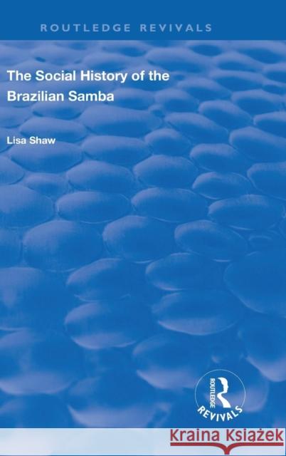 The Social History of the Brazilian Samba Lisa Shaw 9780367024178 Taylor and Francis - książka