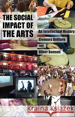 The Social Impact of the Arts: An Intellectual History Belfiore, Eleonora 9780230273511 PALGRAVE MACMILLAN - książka