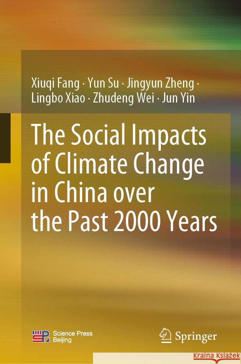 The Social Impacts of Climate Change in China Over the Past 2000 Years Xiuqi Fang Yun Su Jingyun Zheng 9789819702015 Springer - książka