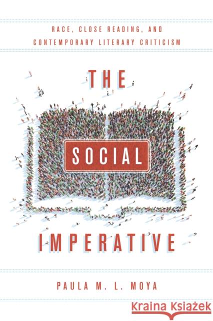 The Social Imperative: Race, Close Reading, and Contemporary Literary Criticism Paula Moya 9780804795708 Stanford University Press - książka