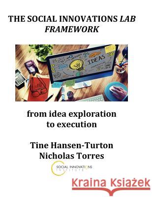 The Social Innovations Lab Framework Tine Hansen-Turton Nicholas D. Torres 9781535120432 Createspace Independent Publishing Platform - książka