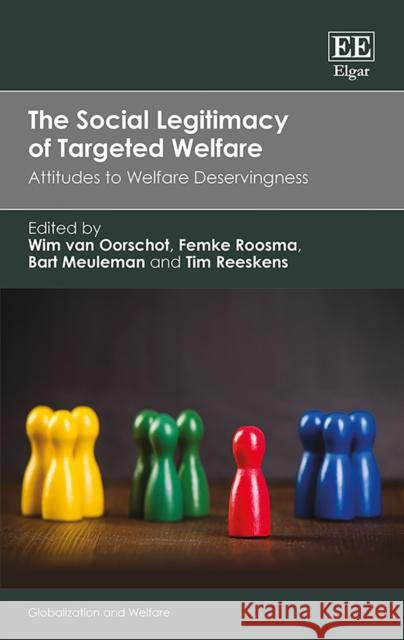 The Social Legitimacy of Targeted Welfare: Attitudes to Welfare Deservingness Wim Van Oorschot Femke Roosma Bart Meuleman 9781785367205 Edward Elgar Publishing Ltd - książka