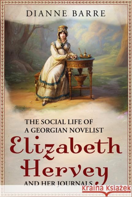 The Social Life of a Georgian Novelist: Elizabeth Hervey and her Journals Dianne Barre 9781036156350 Pen & Sword Books Ltd - książka