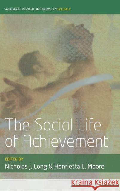 The Social Life of Achievement Nicholas J. Long, Henrietta L. Moore 9781782382201 Berghahn Books - książka