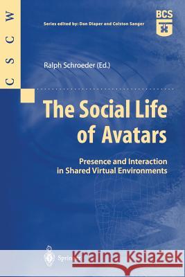 The Social Life of Avatars: Presence and Interaction in Shared Virtual Environments Ralph Schroeder 9781852334611 Springer London Ltd - książka