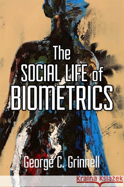 The Social Life of Biometrics Grinnell, George C. 9781978809079 Rutgers University Press - książka