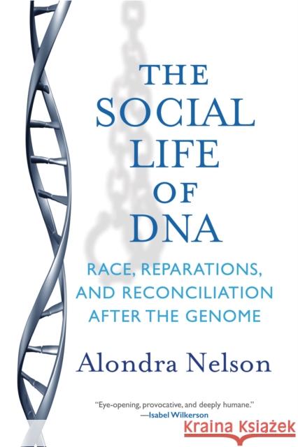 The Social Life of DNA: Race, Reparations, and Reconciliation After the Genome Alondra Nelson 9780807027189 Beacon Press - książka