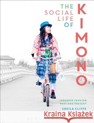 The Social Life of Kimono: Japanese Fashion Past and Present Sheila Cliffe Joanne B. Eicher 9781472585523 Bloomsbury Academic - książka