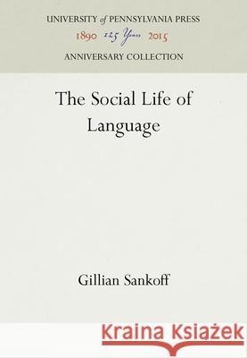 The Social Life of Language Gillian Sankoff 9780812277715 University of Pennsylvania Press - książka