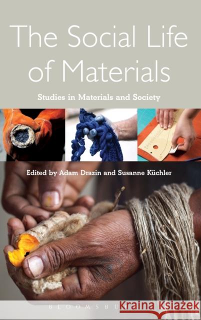 The Social Life of Materials: Studies in Materials and Society Drazin, Adam 9781472592637 Bloomsbury Academic - książka