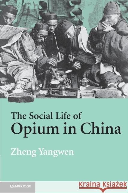 The Social Life of Opium in China Zheng Yangwen (National University of Singapore) 9780521608565 Cambridge University Press - książka