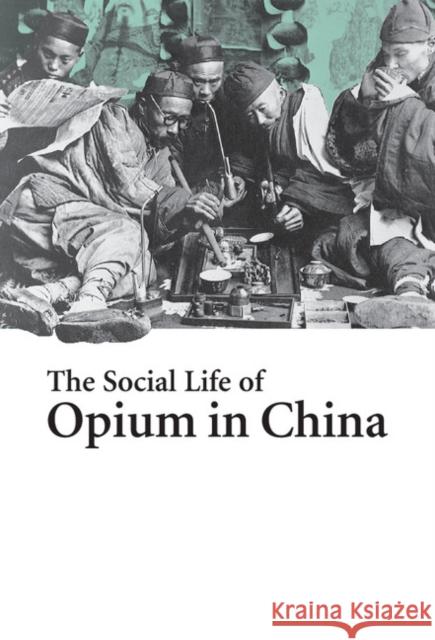 The Social Life of Opium in China Zheng Yangwen 9780521846080 Cambridge University Press - książka