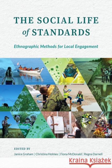 The Social Life of Standards: Ethnographic Methods for Local Engagement Janice Graham Christina Holmes Fiona McDonald 9780774865210 University of British Columbia Press - książka