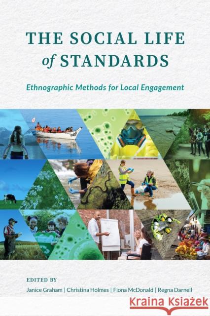 The Social Life of Standards: Ethnographic Methods for Local Engagement Janice Graham Christina Holmes Fiona McDonald 9780774865227 University of British Columbia Press - książka