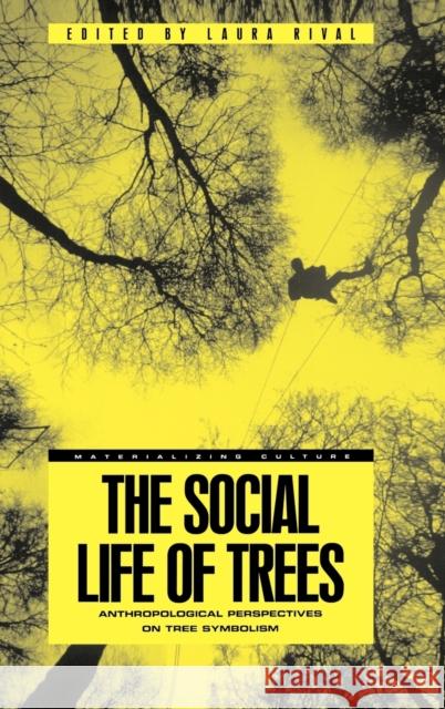 The Social Life of Trees: Anthropological Perspectives on Tree Symbolism  9781859739235 Materializing Culture - książka