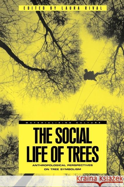 The Social Life of Trees: Anthropological Perspectives on Tree Symbolism Rival, Laura 9781859739280 Berg Publishers - książka